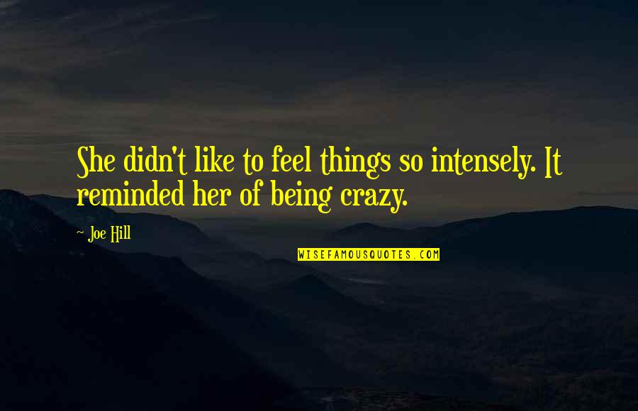 Sallate Quotes By Joe Hill: She didn't like to feel things so intensely.