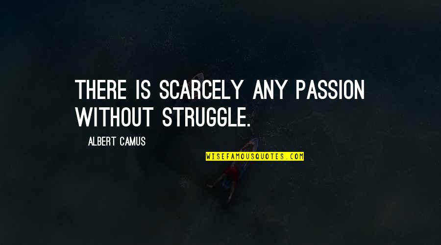 Salle De Sport Quotes By Albert Camus: There is scarcely any passion without struggle.