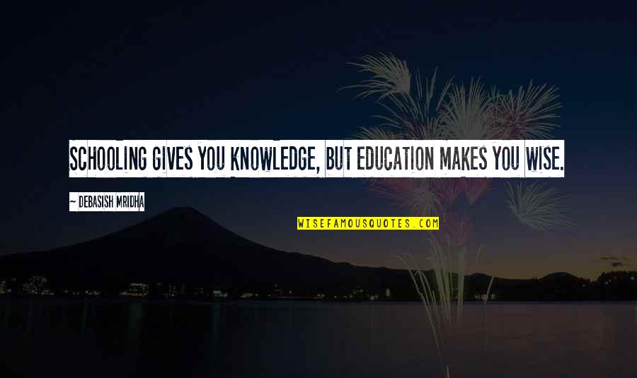 Salle Quotes By Debasish Mridha: Schooling gives you knowledge, but education makes you