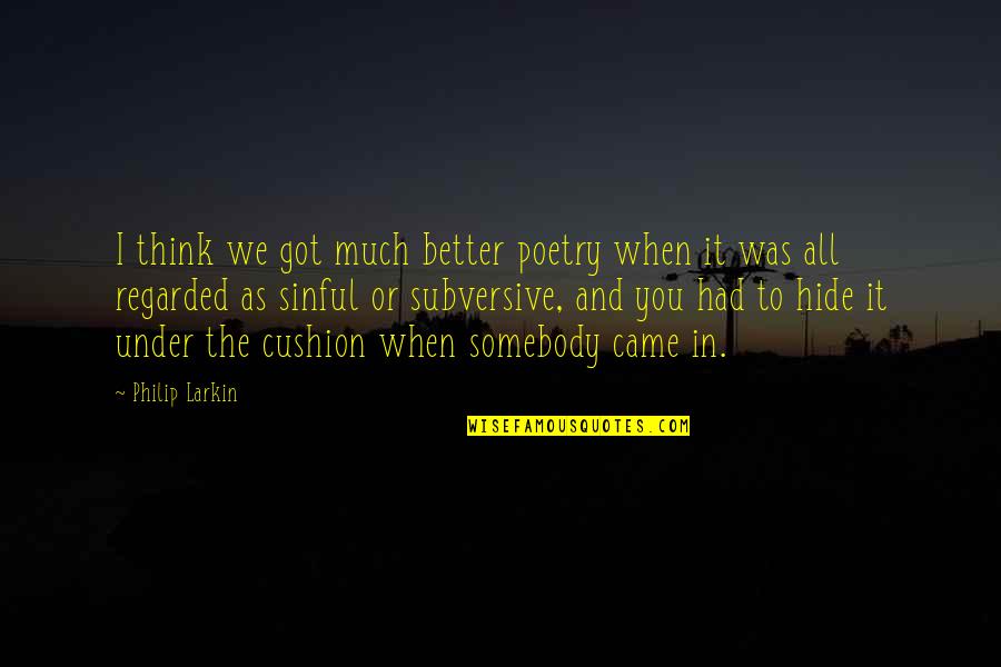 Sallee Homes Quotes By Philip Larkin: I think we got much better poetry when