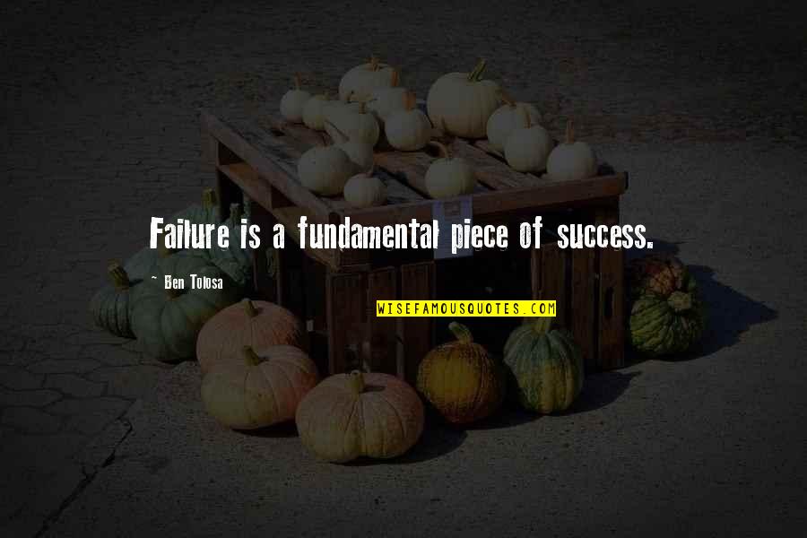 Salleh Abbas Quotes By Ben Tolosa: Failure is a fundamental piece of success.