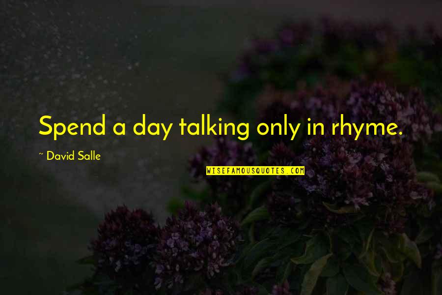 Salle's Quotes By David Salle: Spend a day talking only in rhyme.
