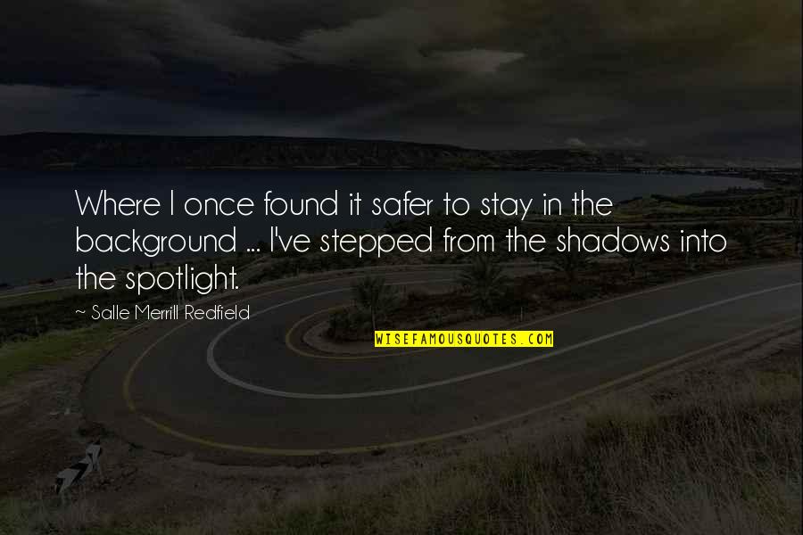 Salle's Quotes By Salle Merrill Redfield: Where I once found it safer to stay