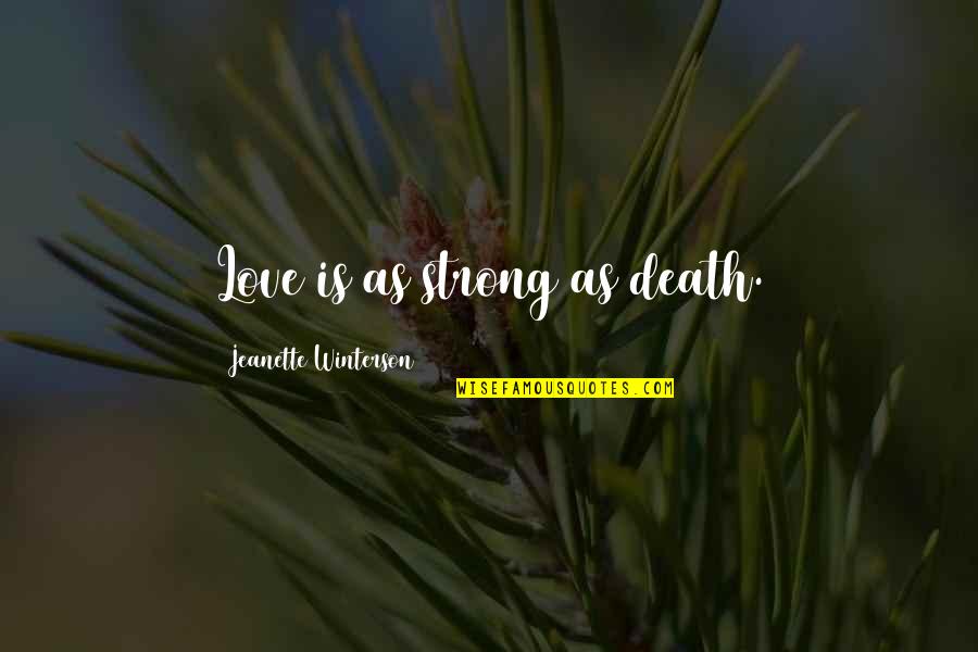 Salley Vickers Quotes By Jeanette Winterson: Love is as strong as death.