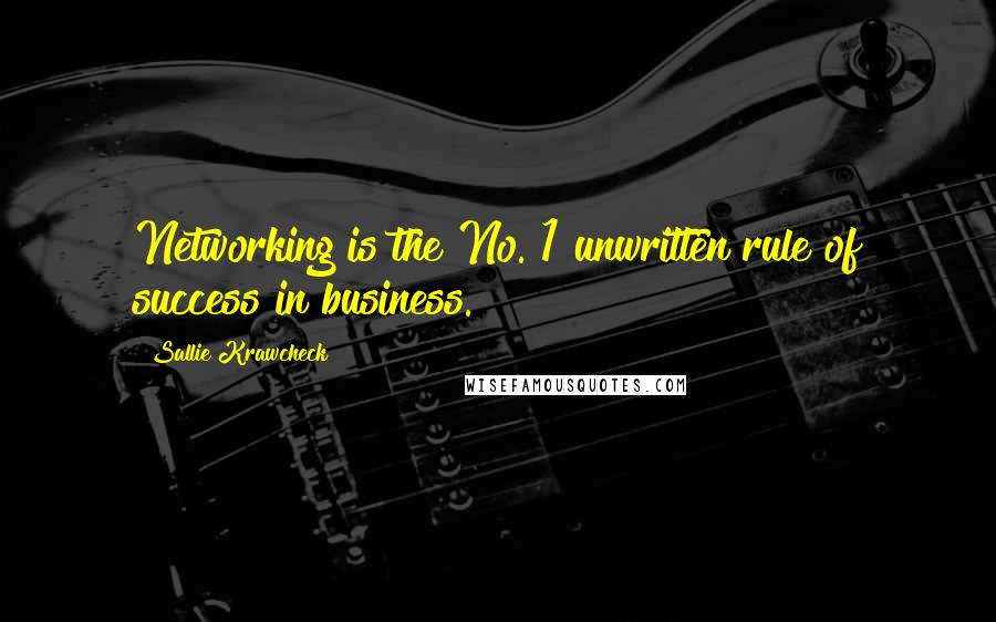 Sallie Krawcheck quotes: Networking is the No. 1 unwritten rule of success in business.