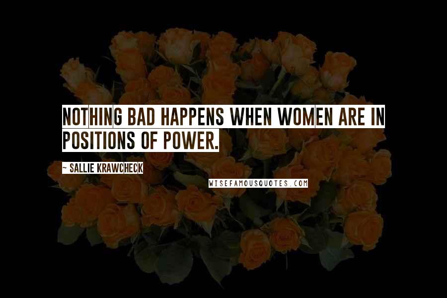 Sallie Krawcheck quotes: Nothing bad happens when women are in positions of power.