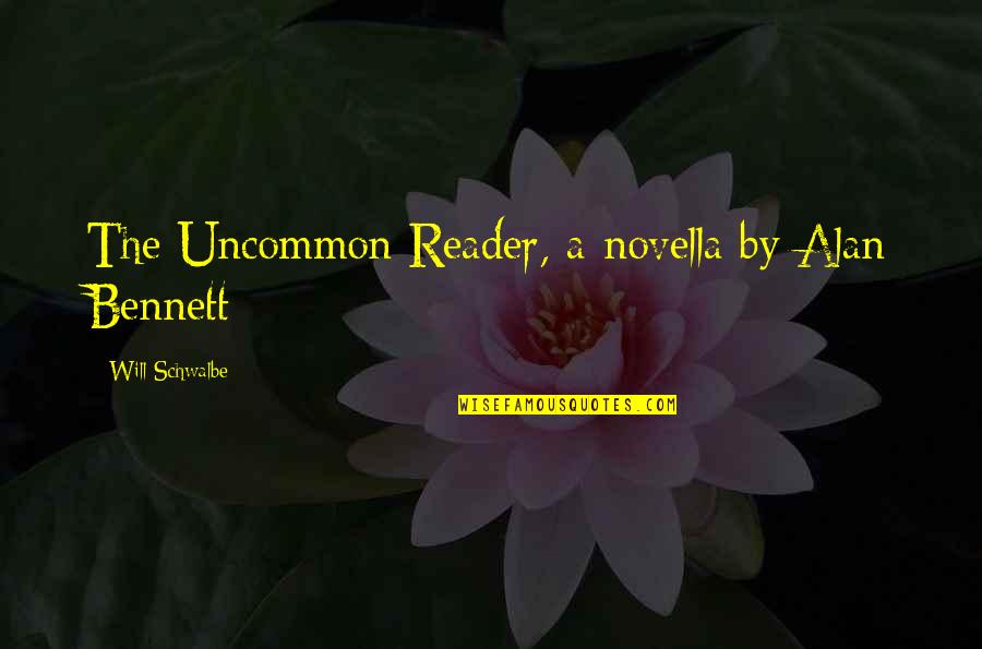 Sallie Mae Funny Quotes By Will Schwalbe: The Uncommon Reader, a novella by Alan Bennett Sallie Mae Funny Quotes By Will Schwalbe: The Uncommon Reader, a novella by Alan Bennett