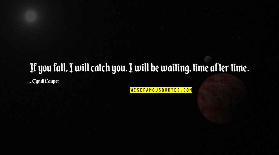 Sallie Mcfague Quotes By Cyndi Lauper: If you fall, I will catch you. I