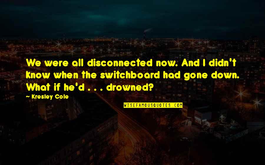 Sallie Mcfague Quotes By Kresley Cole: We were all disconnected now. And I didn't Sallie Mcfague Quotes By Kresley Cole: We were all disconnected now. And I didn't