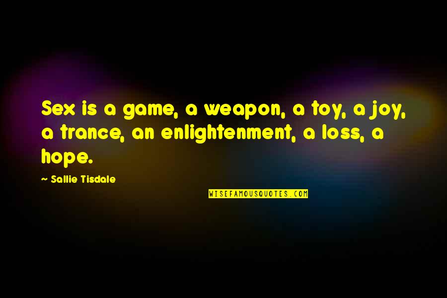 Sallie Tisdale Quotes By Sallie Tisdale: Sex is a game, a weapon, a toy,