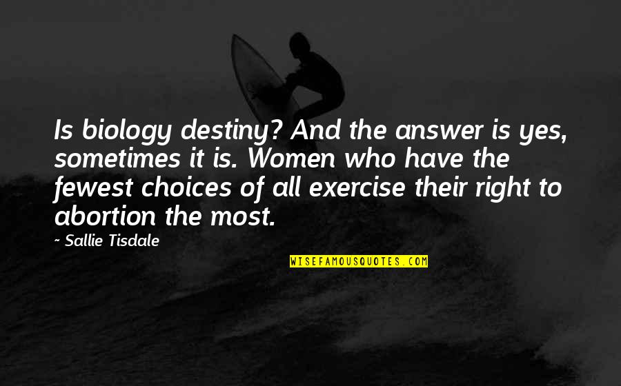 Sallie Tisdale Quotes By Sallie Tisdale: Is biology destiny? And the answer is yes,