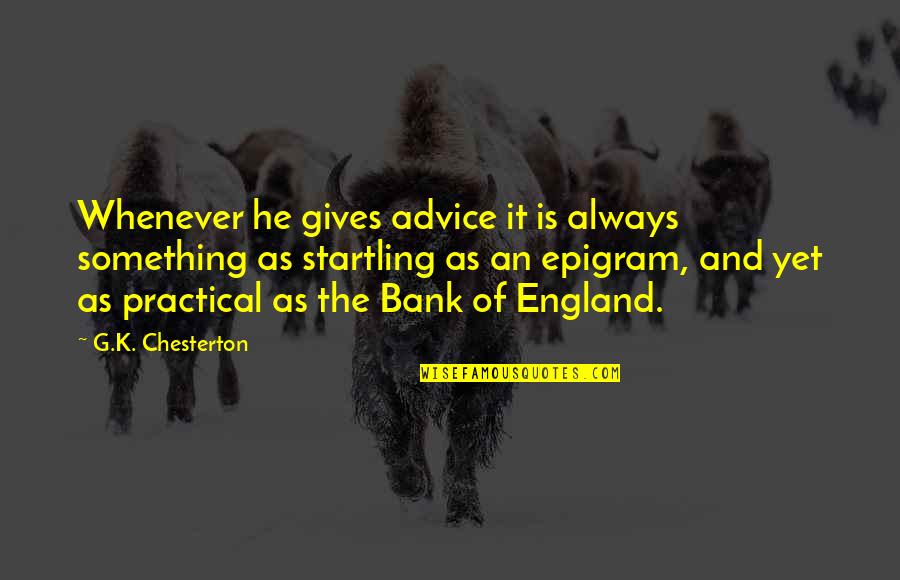 Sallinen Wikipedia Quotes By G.K. Chesterton: Whenever he gives advice it is always something Sallinen Wikipedia Quotes By G.K. Chesterton: Whenever he gives advice it is always something