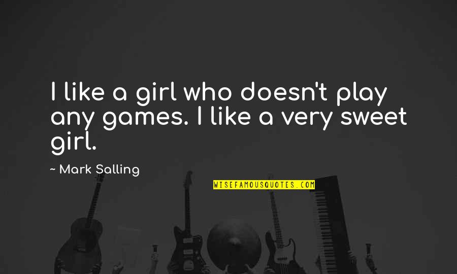 Salling Mark Quotes By Mark Salling: I like a girl who doesn't play any