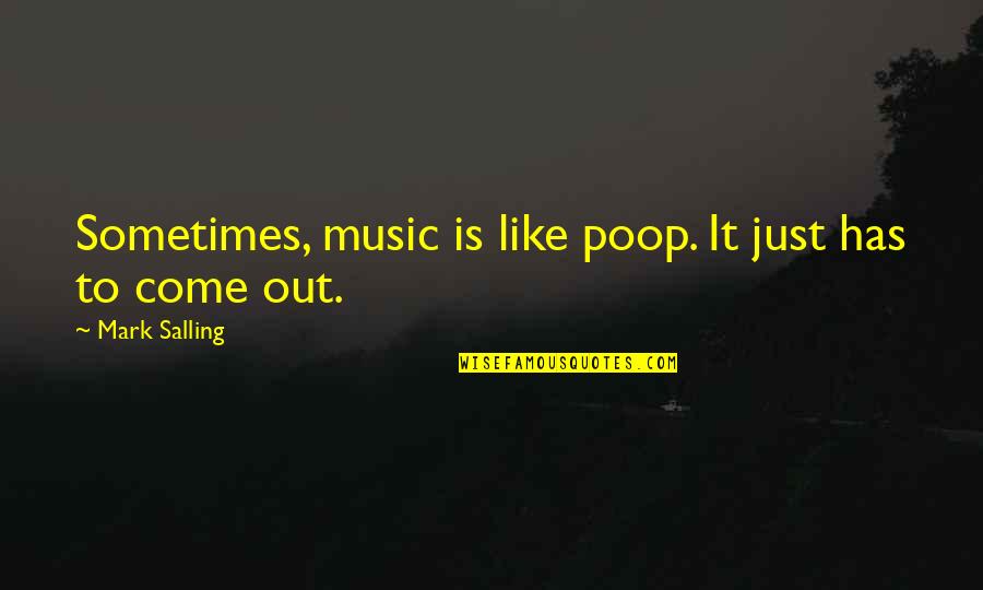 Salling Mark Quotes By Mark Salling: Sometimes, music is like poop. It just has