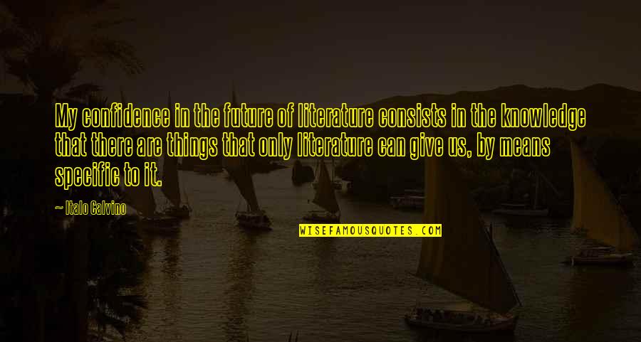 Sallinger Koltes Quotes By Italo Calvino: My confidence in the future of literature consists