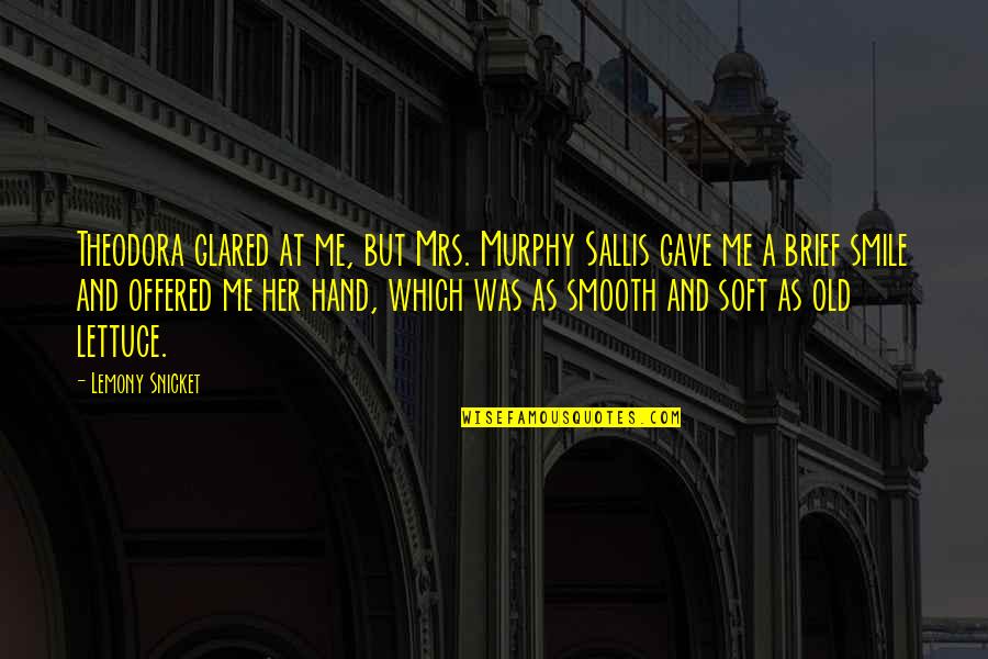 Sallis Quotes By Lemony Snicket: Theodora glared at me, but Mrs. Murphy Sallis Sallis Quotes By Lemony Snicket: Theodora glared at me, but Mrs. Murphy Sallis