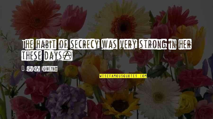 Sallman 1950 Quotes By J.K. Rowling: The habit of secrecy was very strong in Sallman 1950 Quotes By J.K. Rowling: The habit of secrecy was very strong in
