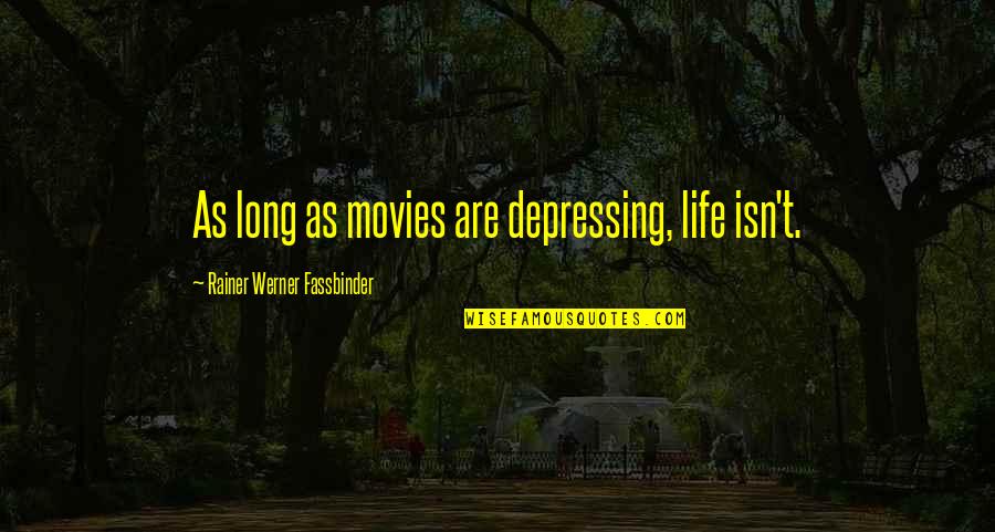Sallman Christ Quotes By Rainer Werner Fassbinder: As long as movies are depressing, life isn't. Sallman Christ Quotes By Rainer Werner Fassbinder: As long as movies are depressing, life isn't.