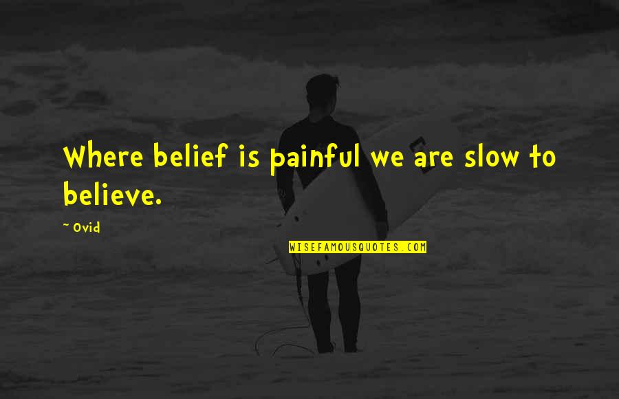 Sallmannova Quotes By Ovid: Where belief is painful we are slow to