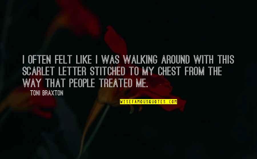 Sallot Leon Quotes By Toni Braxton: I often felt like I was walking around