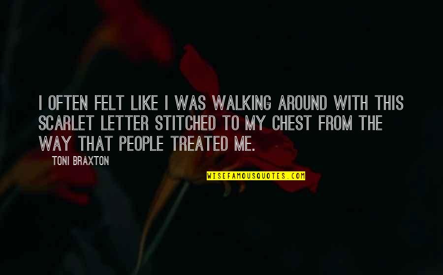 Sallot Leon Quotes By Toni Braxton: I often felt like I was walking around Sallot Leon Quotes By Toni Braxton: I often felt like I was walking around