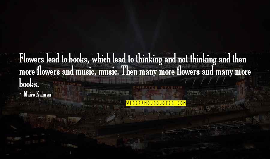 Sallow Face Quotes By Maira Kalman: Flowers lead to books, which lead to thinking Sallow Face Quotes By Maira Kalman: Flowers lead to books, which lead to thinking