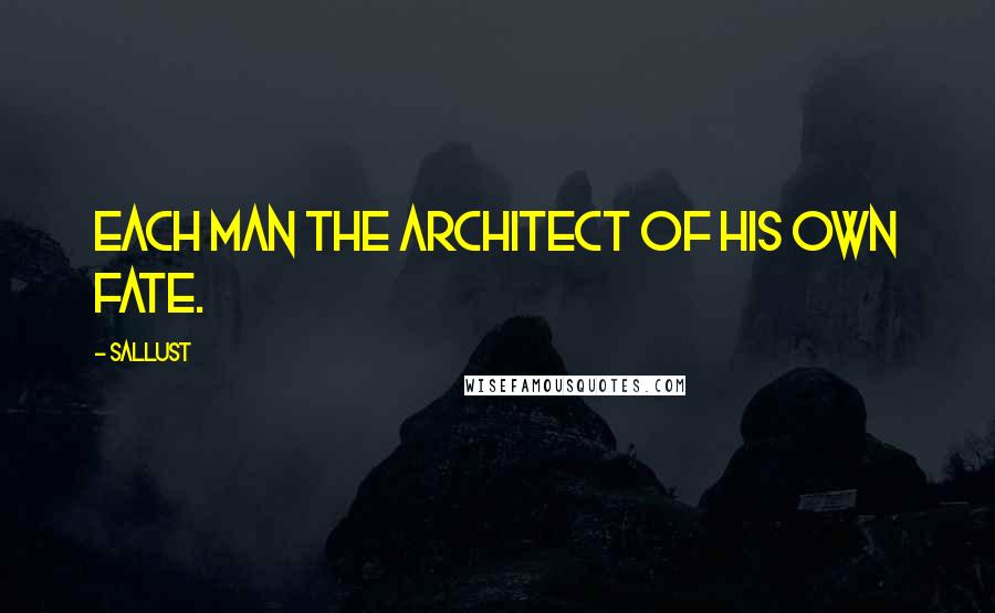 Sallust quotes: Each man the architect of his own fate.
