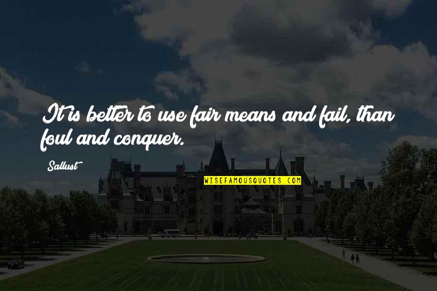 Sallust Quotes By Sallust: It is better to use fair means and