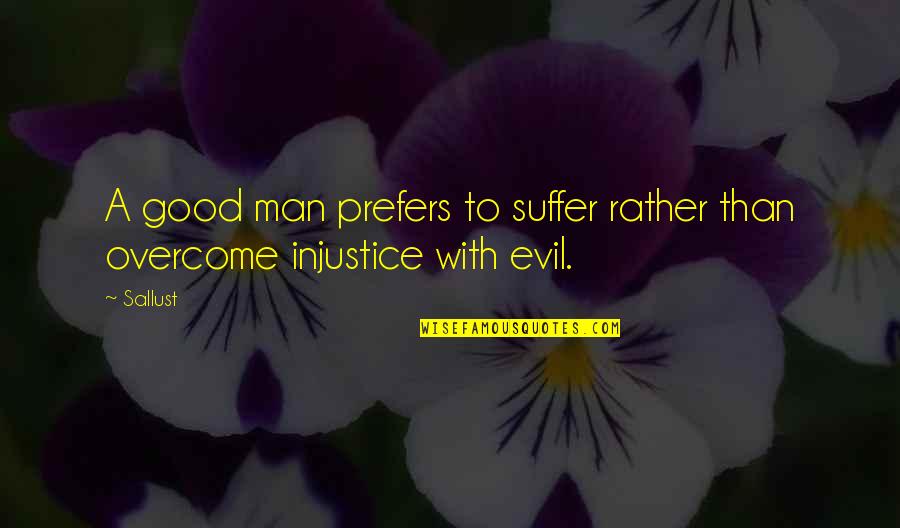 Sallust Quotes By Sallust: A good man prefers to suffer rather than