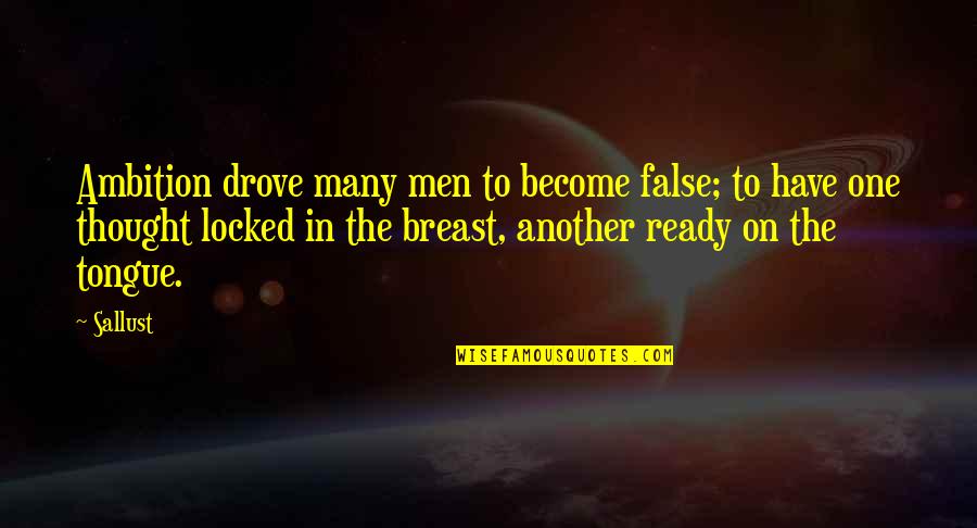 Sallust Quotes By Sallust: Ambition drove many men to become false; to