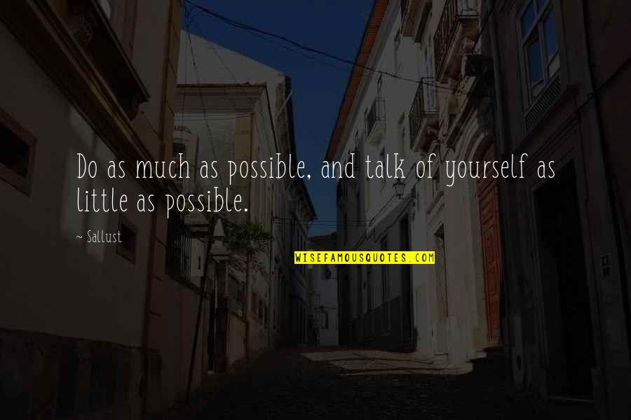 Sallust Quotes By Sallust: Do as much as possible, and talk of