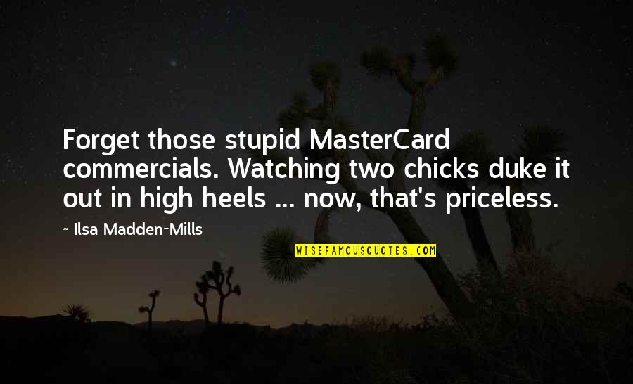 Sallustio Quotes By Ilsa Madden-Mills: Forget those stupid MasterCard commercials. Watching two chicks