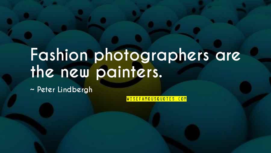 Sally And Linus Quotes By Peter Lindbergh: Fashion photographers are the new painters.