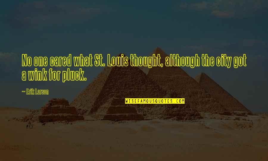 Sally Ann Bridges Quotes By Erik Larson: No one cared what St. Louis thought, although