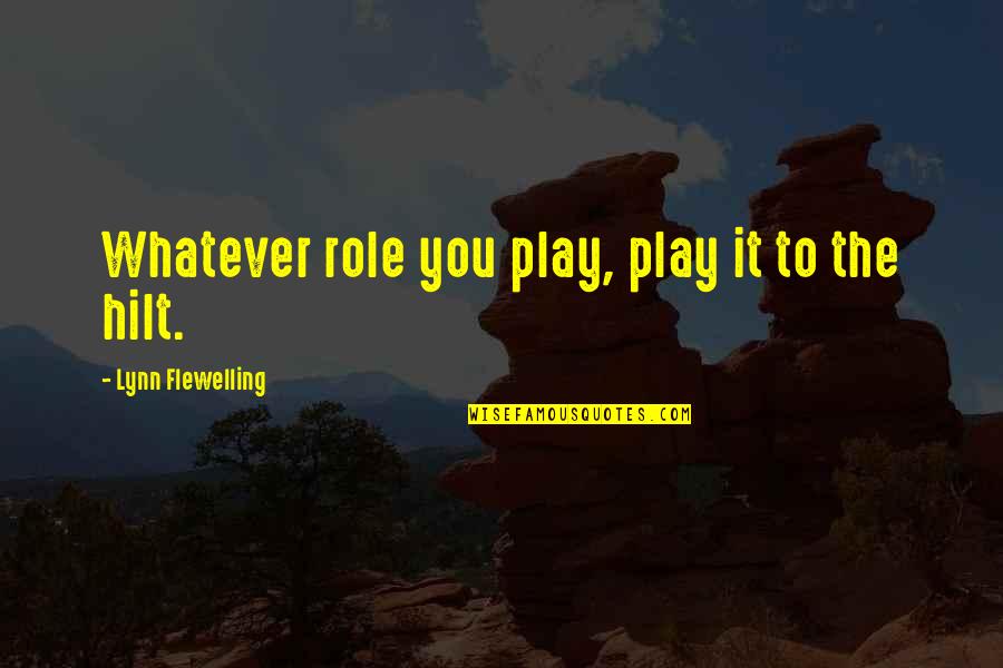 Sally Carrera Quotes By Lynn Flewelling: Whatever role you play, play it to the Sally Carrera Quotes By Lynn Flewelling: Whatever role you play, play it to the