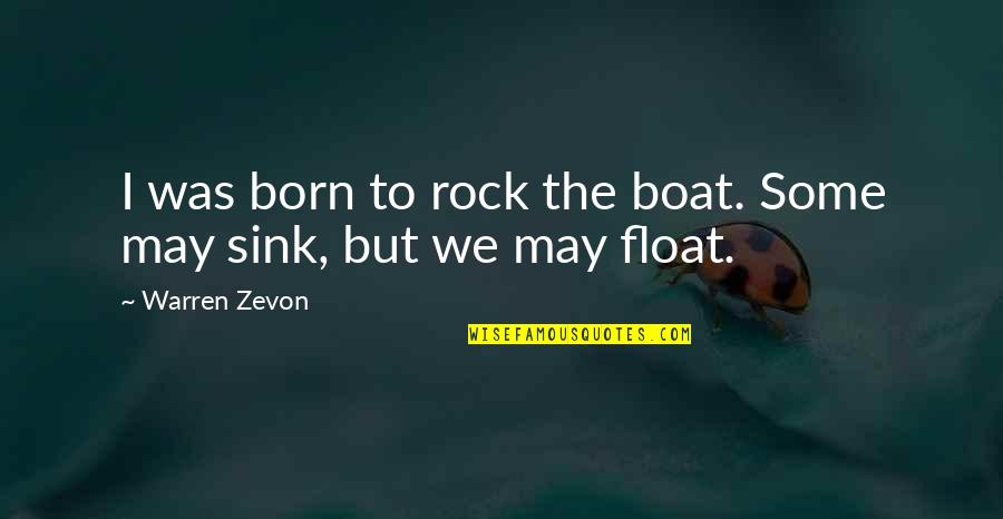 Sally Eichhorst Quotes By Warren Zevon: I was born to rock the boat. Some