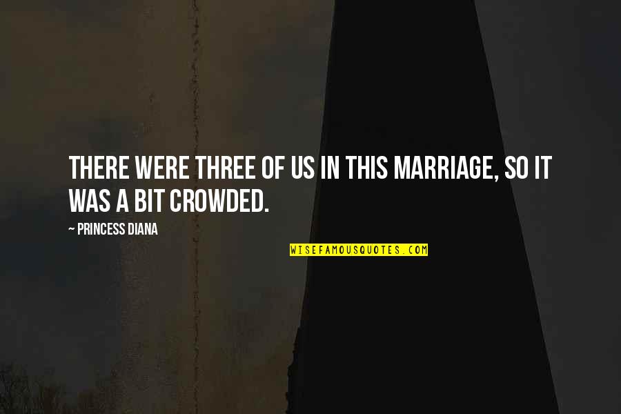 Sally Forth Quotes By Princess Diana: There were three of us in this marriage,