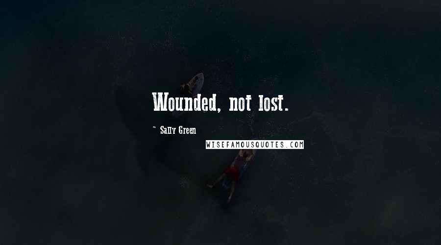 Sally Green quotes: Wounded, not lost.