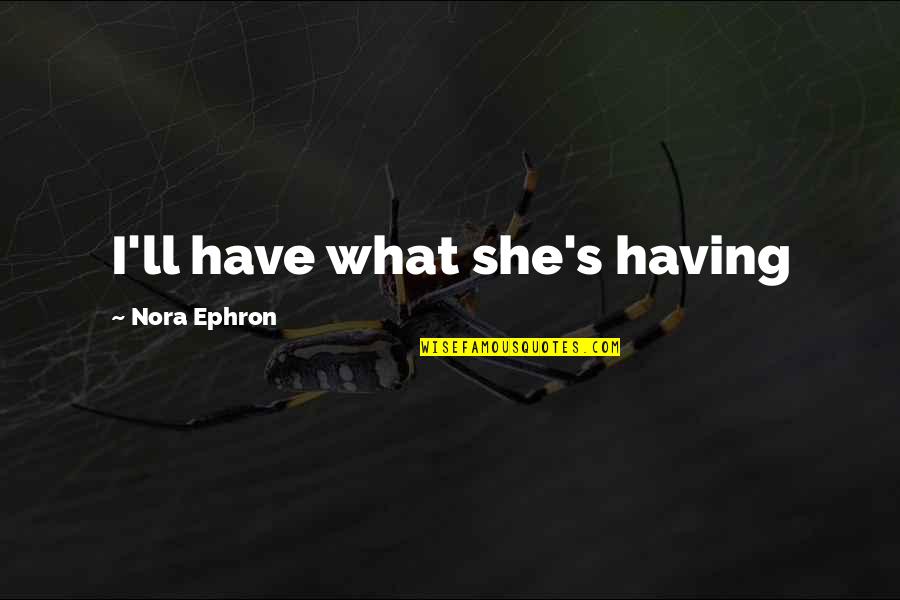 Sally Harry Quotes By Nora Ephron: I'll have what she's having Sally Harry Quotes By Nora Ephron: I'll have what she's having