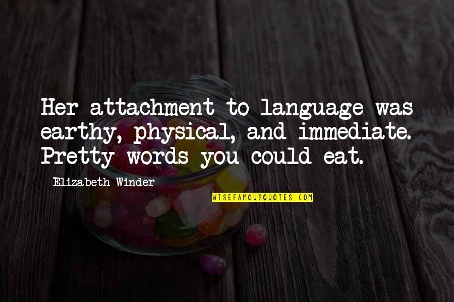 Sally Helgesen Quotes By Elizabeth Winder: Her attachment to language was earthy, physical, and Sally Helgesen Quotes By Elizabeth Winder: Her attachment to language was earthy, physical, and