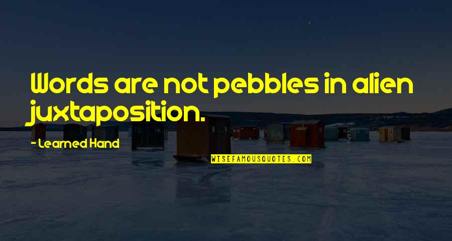 Sally Jessy Raphael Famous Quotes By Learned Hand: Words are not pebbles in alien juxtaposition. Sally Jessy Raphael Famous Quotes By Learned Hand: Words are not pebbles in alien juxtaposition.