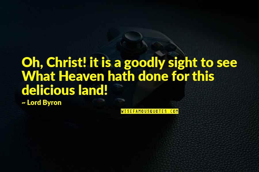 Sally Kellerman Quotes By Lord Byron: Oh, Christ! it is a goodly sight to