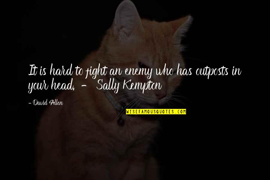 Sally Kempton Quotes By David Allen: It is hard to fight an enemy who