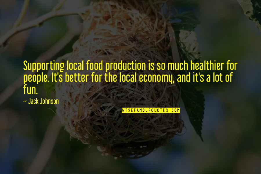 Sally Lockhart Quotes By Jack Johnson: Supporting local food production is so much healthier Sally Lockhart Quotes By Jack Johnson: Supporting local food production is so much healthier