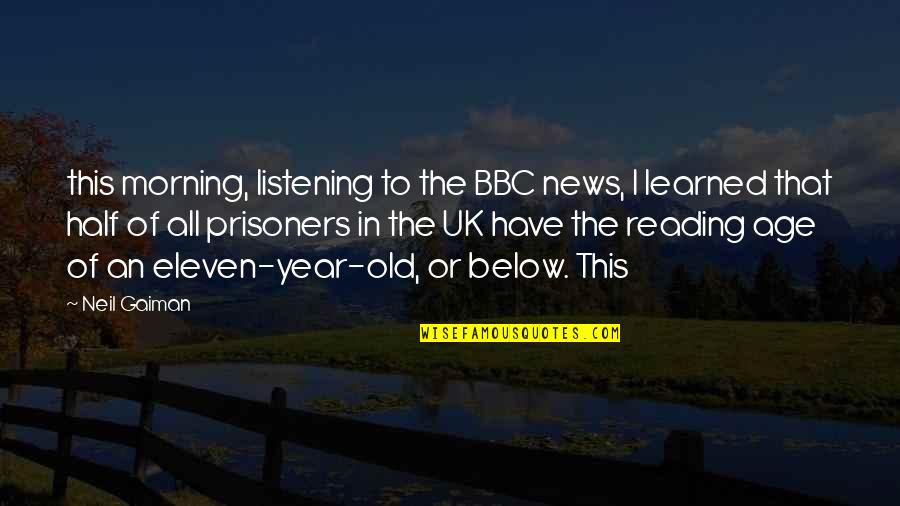 Sally Lockhart Quotes By Neil Gaiman: this morning, listening to the BBC news, I Sally Lockhart Quotes By Neil Gaiman: this morning, listening to the BBC news, I