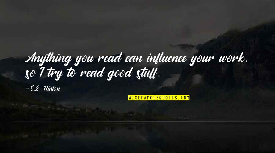 Sally Mankus Quotes By S.E. Hinton: Anything you read can influence your work, so