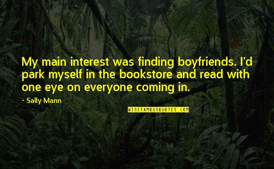 Sally Mann Quotes By Sally Mann: My main interest was finding boyfriends. I'd park