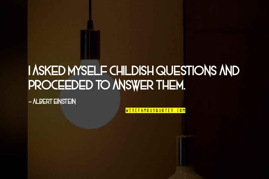 Sally Nbc Quotes By Albert Einstein: I asked myself childish questions and proceeded to Sally Nbc Quotes By Albert Einstein: I asked myself childish questions and proceeded to