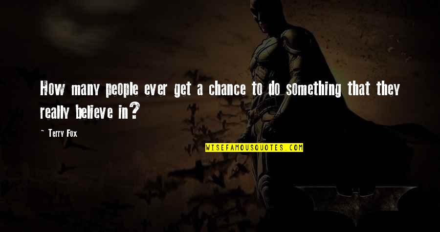 Sally Nbc Quotes By Terry Fox: How many people ever get a chance to