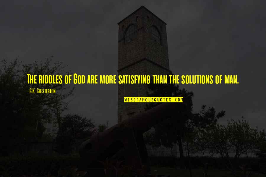 Sally Nicholls Quotes By G.K. Chesterton: The riddles of God are more satisfying than Sally Nicholls Quotes By G.K. Chesterton: The riddles of God are more satisfying than